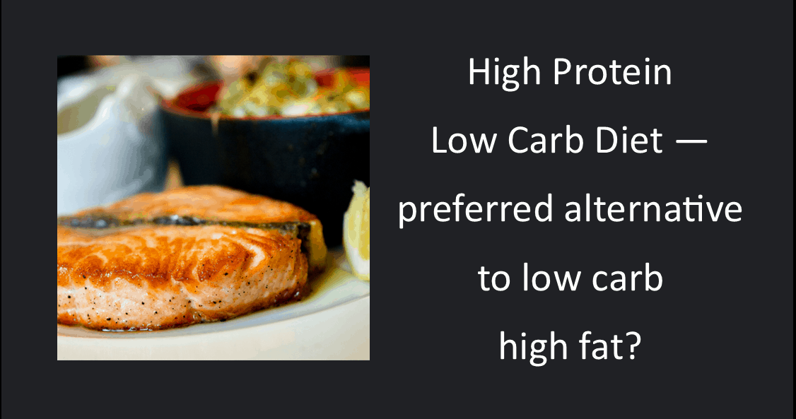 High Protein Low Carb Diet Preferred Alternative To Low Carb High Fat